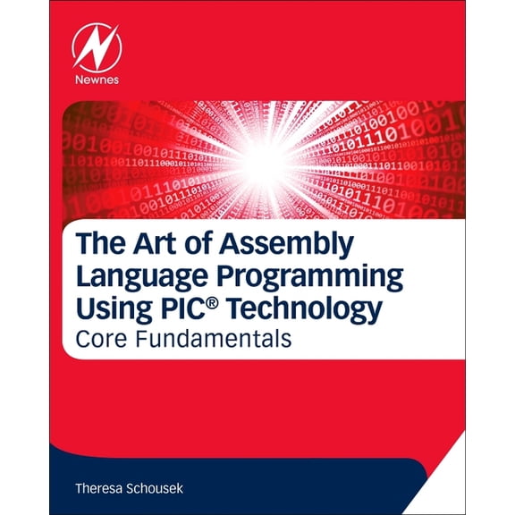 The Art of Assembly Language Programming Using Pic(r) Technology: Core Fundamentals, (Paperback)
