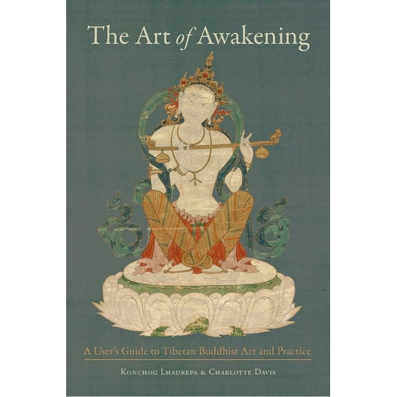 The Art of Awakening : A User's Guide to Tibetan Buddhist Art and Practice (Paperback)