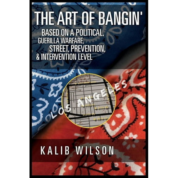 The Art of Bangin': Based on a Political, Guerilla Warfare, Street, Prevention, & Intervention Level, (Paperback)