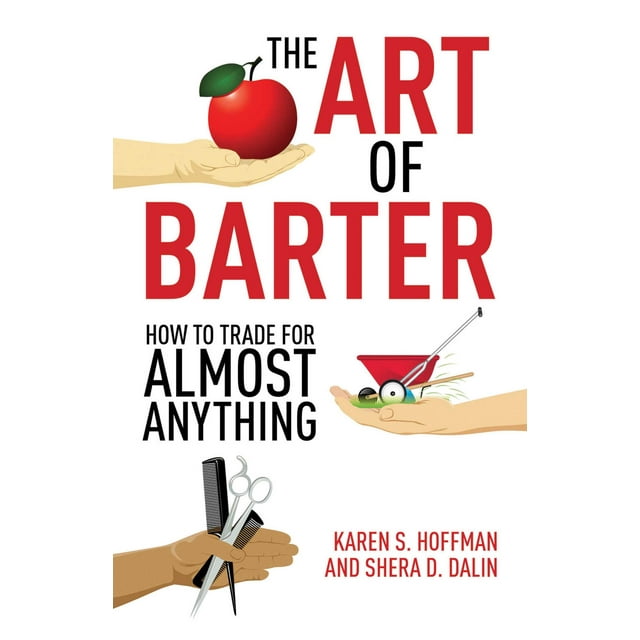 The Art of Barter : How to Trade for Almost Anything (Paperback)