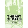 thumbnail image 1 of The Art of Batik - Weaving and Dyeing in Java, (Paperback), 1 of 1