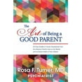 thumbnail image 1 of The Art of Being A Good Parent: 20 Cases studies in Human Development and the influence Parents have on the mental and e, (Paperback), 1 of 1