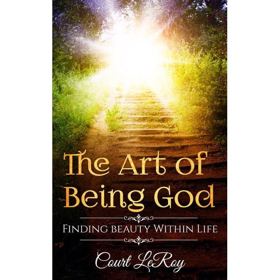 The Art of Being God : Finding Love Within Life