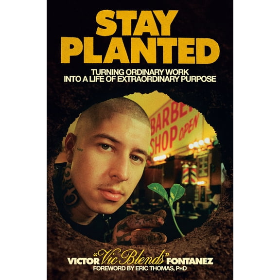 Stay Planted: Turning Ordinary Work Into a Life of Extraordinary Purpose, (Hardcover)
