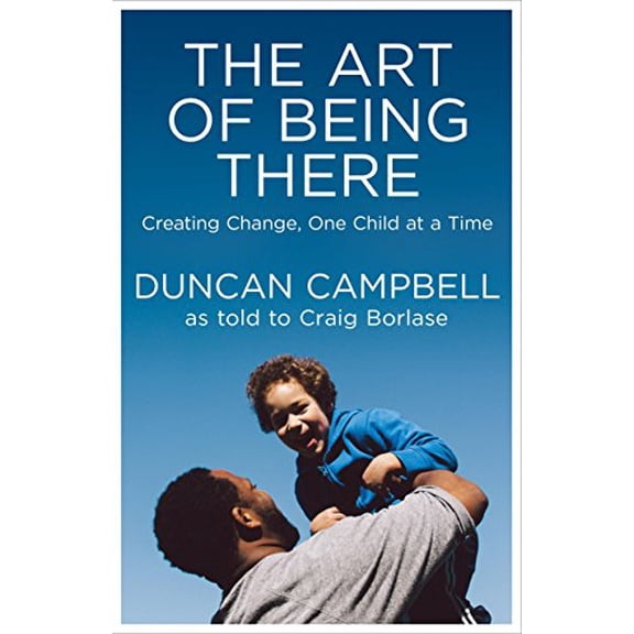 Pre-Owned The Art of Being There: Creating Change, One Child at a Time (Paperback) 098934195X 9780989341950