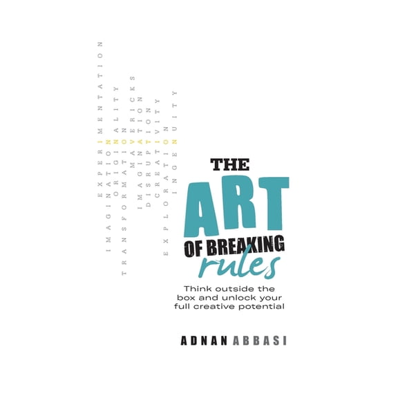 The Art of Breaking Rules : How to Think Outside the Box and Unlock Your Full Creative Potential (Paperback)