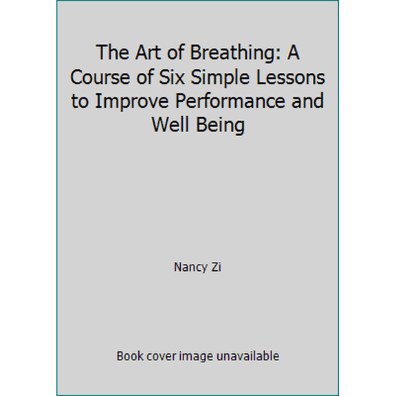 Pre-Owned The Art of Breathing: A Course of Six Simple Lessons to Improve Performance and Well Being (Paperback) 188487262X 9781884872624
