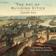 The Art of Building Cities City Building According to Its Artistic Fundamentals, Paperback