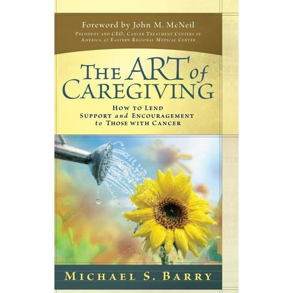 Pre-Owned The Art of Caregiving: How to Lend Support and Encouragement to Those with Cancer (Hardcover) 0781444306 9780781444309