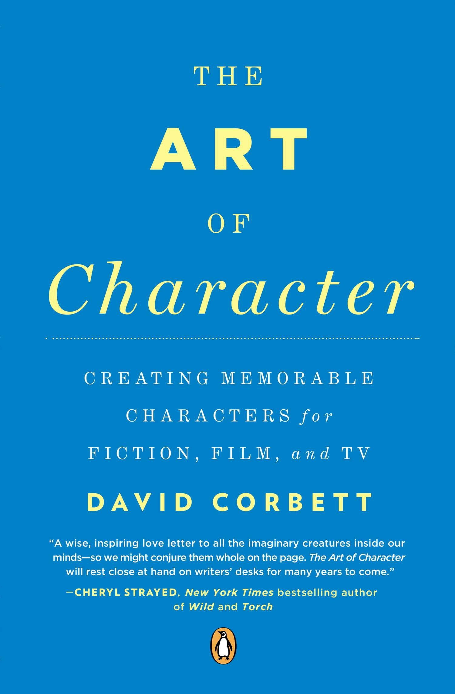 The Art of Character : Creating Memorable Characters for Fiction, Film ...