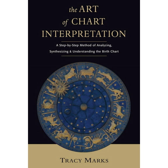 The Art of Chart Interpretation: A Step-By-Step Method for Analyzing, Synthesizing, and Understanding the Birth Chart, (Paperback)