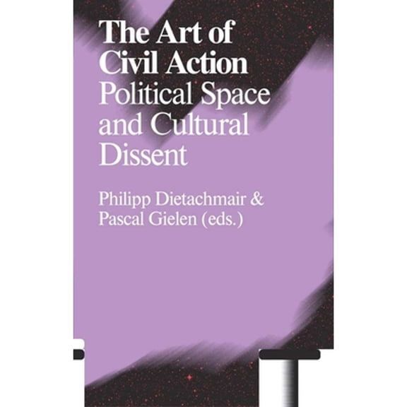 Pre-Owned The Art of Civil Action: Political Space and Cultural Dissent (Paperback) by Philipp Dietachmair