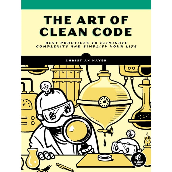 Pre-Owned The Art of Clean Code: Best Practices to Eliminate Complexity and Simplify Your Life (Paperback) 1718502184 9781718502185