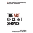 thumbnail image 1 of Pre-Owned The Art of Client Service: 58 Things Every Advertising & Marketing Professional Should Know, Revised and Updated Edition, 1 of 1