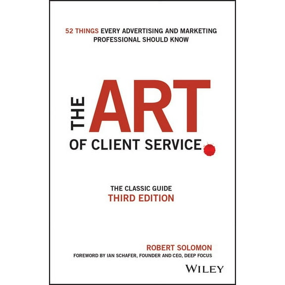 The Art of Client Service: The Classic Guide, Updated for Today's Marketers and Advertisers, (Hardcover)