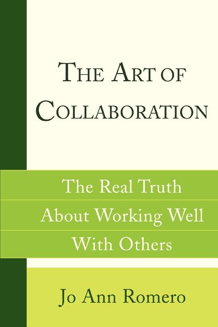 The Art of Collaboration : The Real Truth about Working Well with Others (Paperback) - image 1 of 1