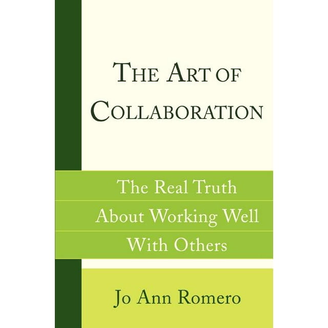 The Art of Collaboration : The Real Truth about Working Well with Others (Paperback)