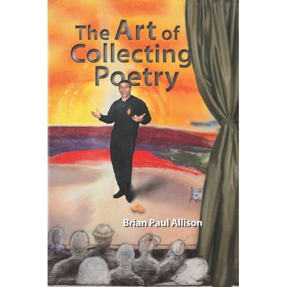 The Art of Collecting Poetry: Create your own anthology. Stimulate your mind. Enrich your life., (Paperback)
