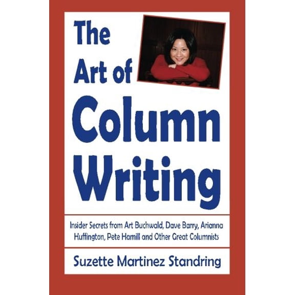 Pre-Owned The Art of Column Writing: Insider Secrets from Art Buchwald, Dave Barry, Arianna Huffington, Pete Hamill and Other Great Columnists (Paperback) 0989884856 9780989884853