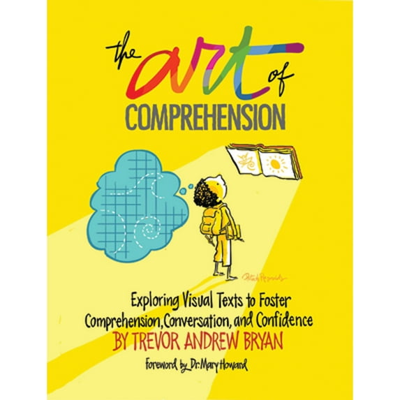 Pre-Owned The Art of Comprehension: Exploring Visual Texts to Foster Comprehension, Conversation, and Confidence (Paperback) 1625311680 9781625311689