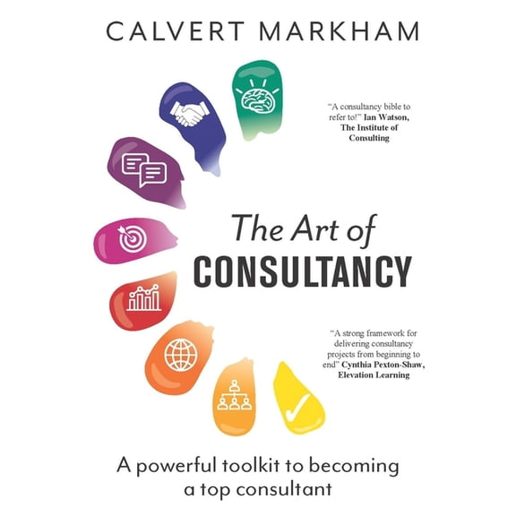 The Art of Consultancy: A Powerful Toolkit to Becoming a Top Consultant, (Paperback)