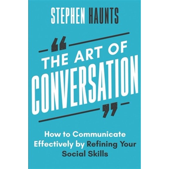 Pre-Owned The Art of Conversation: How to Communicate Effectively by Refining Your Social Skills (Paperback) 171054144X 9781710541441