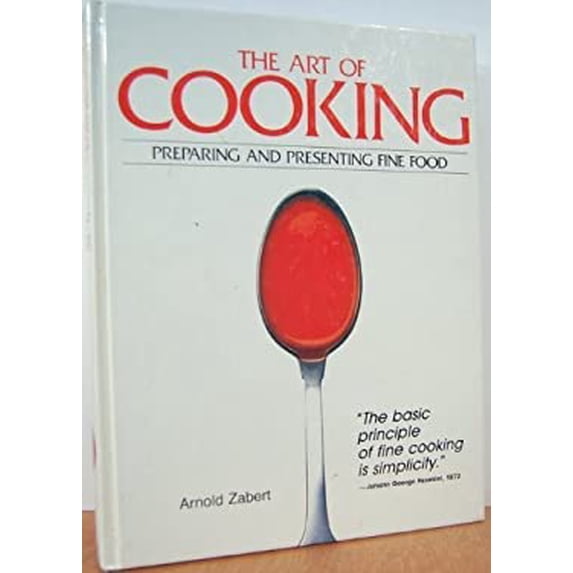 Pre-Owned The Art Of Cooking: Preparing and Presenting Fine Food by Arnold Zabert (1987) Hardcover, 9780895863768, 0895863766, Hardcover, First Edition edition