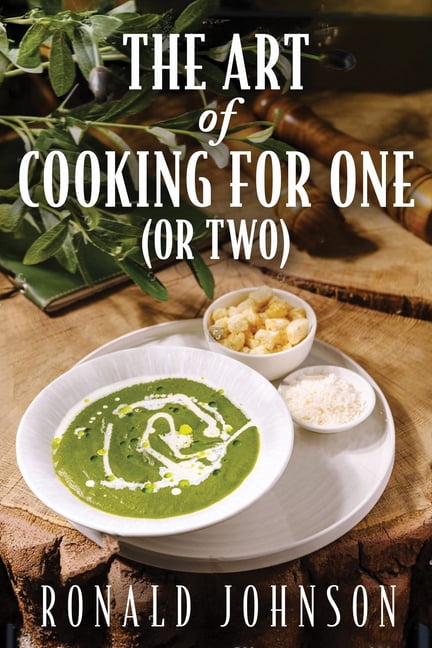 The Art of Cooking for One (or Two), (Hardcover)