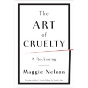 The Art of Cruelty A Reckoning, Paperback