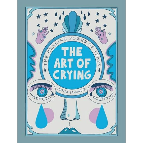Pre-Owned The Art of Crying: The Healing Power of Tears, 9780316532556, 031653255X, Hardcover,