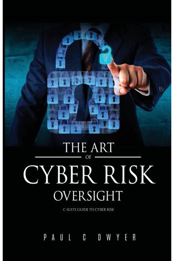The Art of Cyber Risk Oversight: C-Suite Guide to Cyber Risk