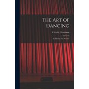 The Art of Dancing Its Theory and Practice, Paperback