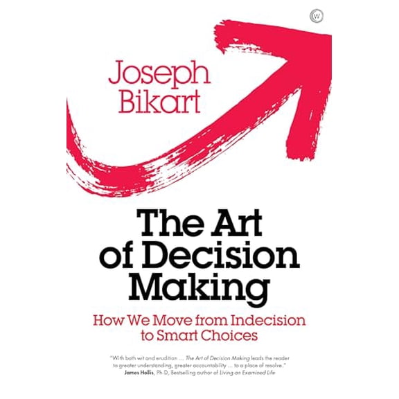 Pre-Owned The Art of Decision Making: How We Move from Indecision to Smart Choices (Hardcover) 1786781719 9781786781710