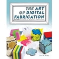 thumbnail image 1 of The Art of Digital Fabrication: STEAM Projects for the Makerspace and Art Studio, (Paperback), 1 of 1