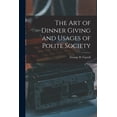 thumbnail image 1 of The Art of Dinner Giving and Usages of Polite Society (Paperback), 1 of 1
