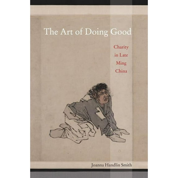 The Art of Doing Good : Charity in Late Ming China (Edition 1) (Hardcover)