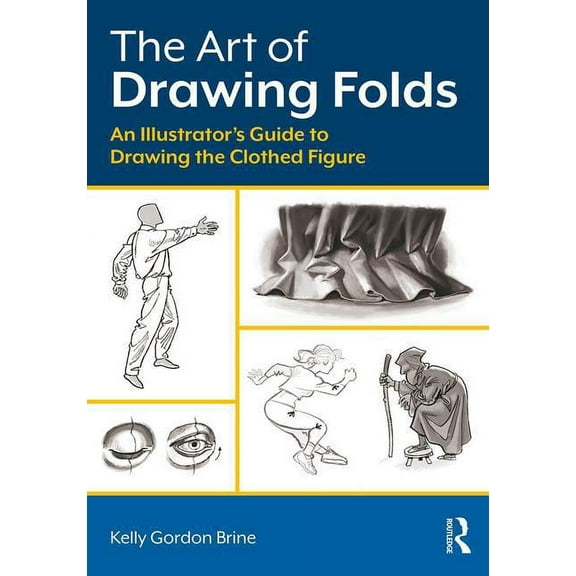 The Art of Drawing Folds: An Illustrator's Guide to Drawing the Clothed Figure, (Paperback)