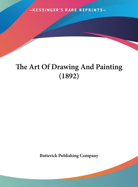 The Art of Drawing and Painting (1892)