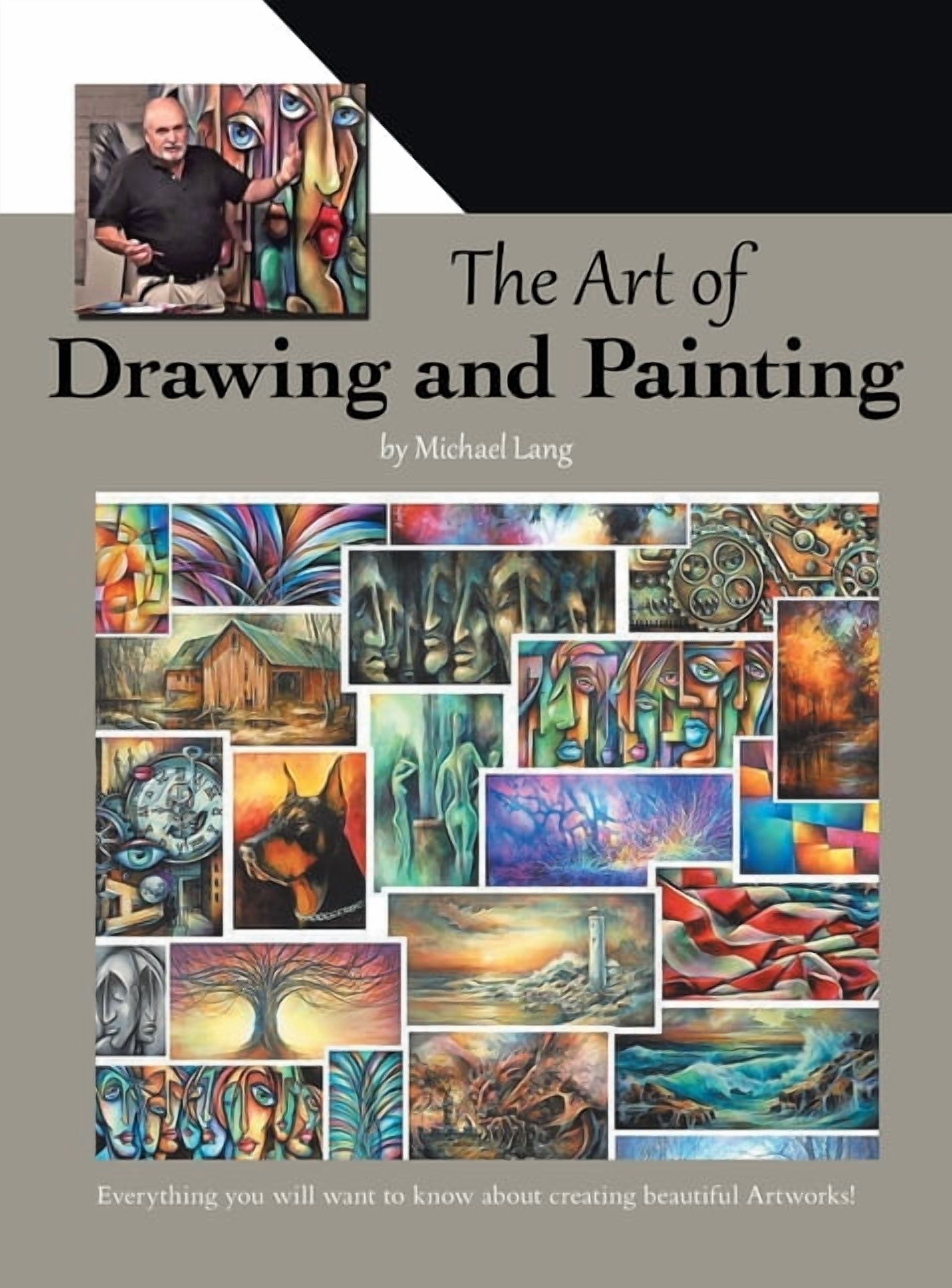 The Art of Drawing and Painting: Everything you will want to know about creating beautiful Artworks!, (Hardcover)