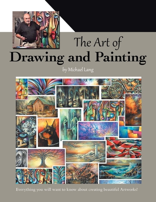 The Art of Drawing and Painting: Everything you will want to know about creating beautiful Artworks!, (Paperback)