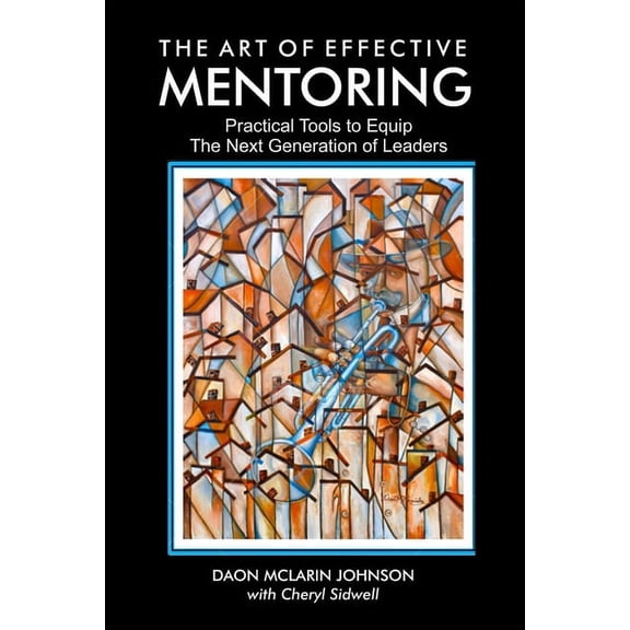 Pre-Owned The Art of Effective Mentoring: Practical Tools to Equip The Next Generation of Leaders Paperback 1733718990 9781733718998 Daon McLarin Johnson