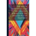 thumbnail image 1 of The Art of Employing Time to the Greatest Advantage, the True Source of Happiness, (Hardcover), 1 of 1