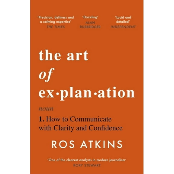 The Art of Explanation: How to Communicate with Clarity and Confidence, (Paperback)