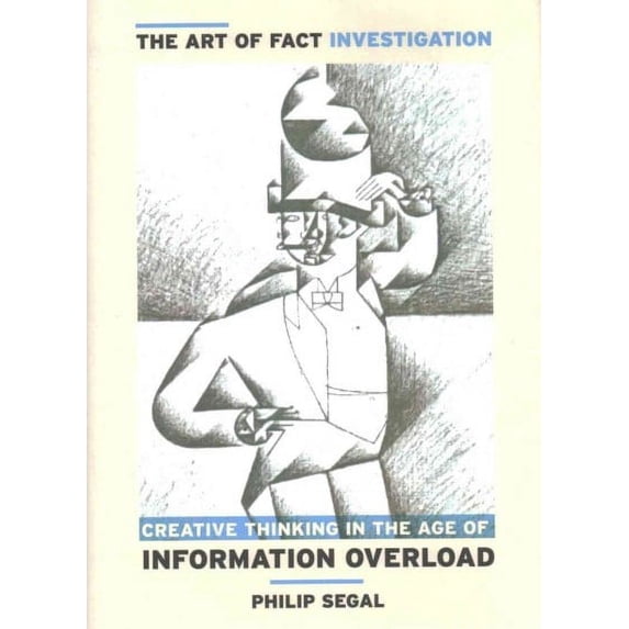 The Art of Fact Investigation: Creative Thinking in the Age of Information Overload Hardcover