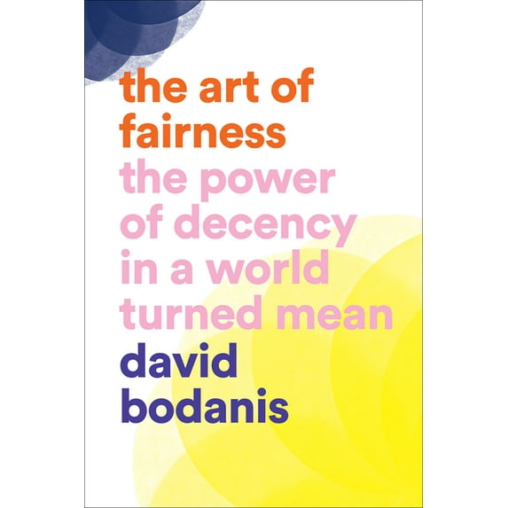 The Art of Fairness: The Power of Decency in a World Turned Mean, (Hardcover)