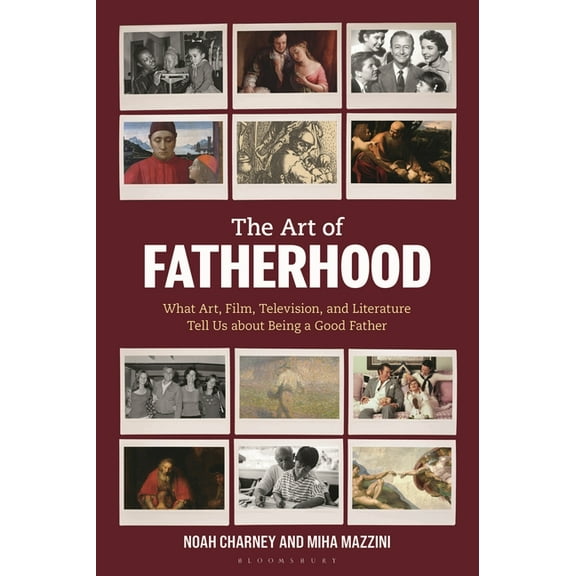 The Art of Fatherhood: What Art, Film, Television, and Literature Tell Us about Being a Good Father, (Hardcover)