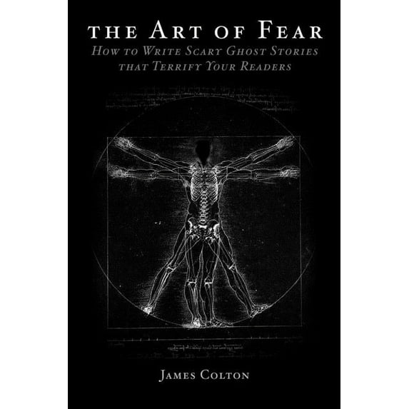 The Art of Fear: How to Write Scary Ghost Stories that Terrify Your Readers