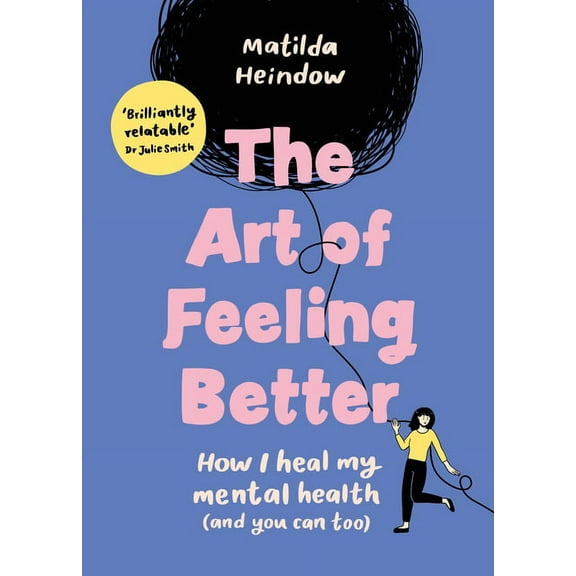 The Art of Feeling Better: How I Heal My Mental Health (and You Can Too), (Hardcover)