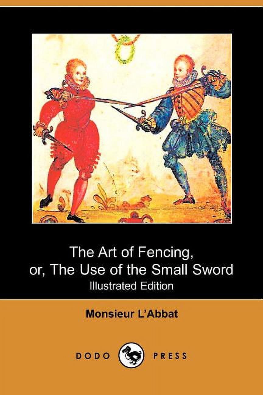 The Art of Fencing: Or, the Use of the Small Sword - Walmart.com