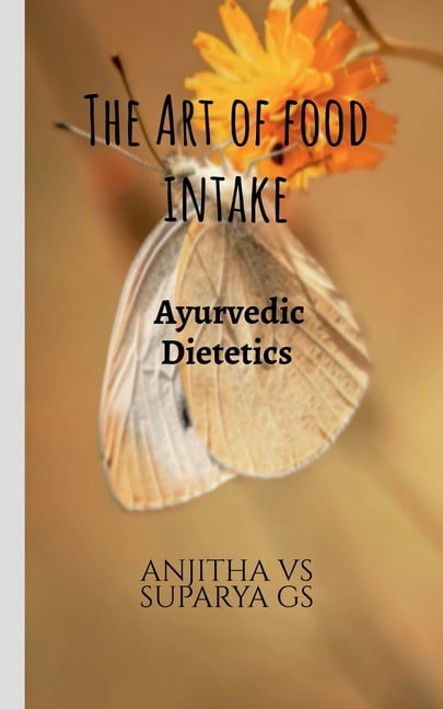 The Art of Food Intake: Ayurvedic dietetics, (Paperback)